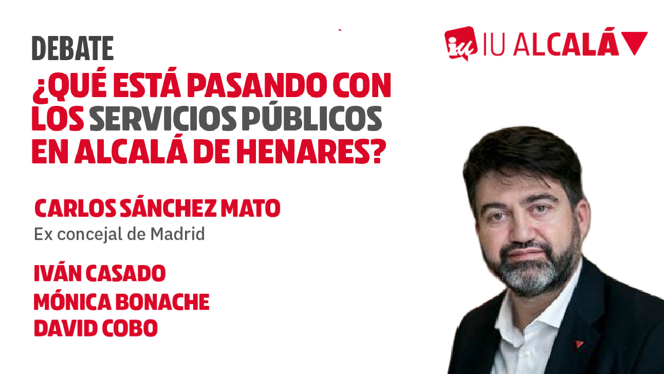 Izquierda Unida Alcalá de Henares organiza un acto sobre los servicios públicos municipales con el exconcejal madrileño Carlos Sánchez Mato